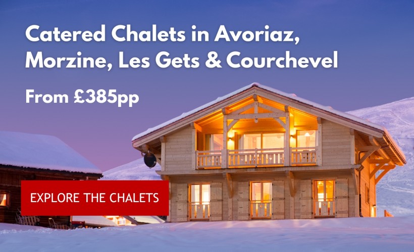 Catered Ski Chalets - Avoriaz, Morzine, Les Gets & Courchevel