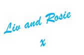 Rosie and Livs Blog